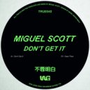 Miguel Scott - Don\'t Get It (Original Mix)