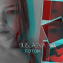 BUSLAEVA - Потом (Original Mix)