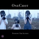 OneChot - Fighting The Illness