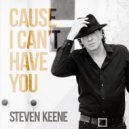 Steven Keene - Cause I Can\'t Have You ()
