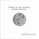 Anthony Bronner - Lonely In The Morning (Original Mix)