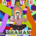 AVIATOR - Shaman (prod. by Chaz Guapo)