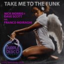 Nick Morris & Dave Scott & Franco Moiraghi - Take Me To The Funk