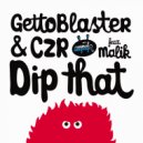 Gettoblaster & CZR Feat. Malik - Dip That (Original Mix)