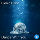 Bionic Disco - Dance With You (Disco Down Mix)