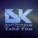 a-Type - Take You (Original Mix)