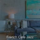 French Cafe Jazz - High-class Ambiance for Work from Home ()