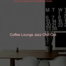 Coffee Lounge Jazz Chill Out - Background for Learning to Cook ()
