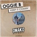 Oggie B - Keep It Comin'