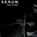 S.E.R.U.M. - Hard Times (Original Mix)