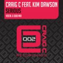 Craig C feat. Kim Dawson - Serious (Seriously Dub)
