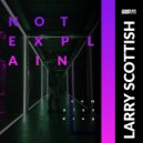 Larry Scottish - Not Explain