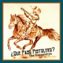 The DANGALEROS - Qué Pasó Pistolero? ()