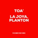 LA JOYA, PLANTON - Toa\' (Original Mix)