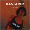 Bastard! - F..k That