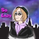 lazyigorёk - So Lazy ()