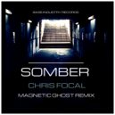 Chris Focal  - Somber (Magnetic Ghost Remix)