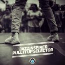 JazzInspired - Pull it up Selector (Original Mix)