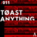 Toast - Anything ()
