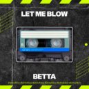 BETTA MUSIC - Let Me Blow (Original mix)