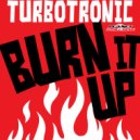 Turbotronic - Burn It Up (Original Mix)