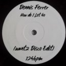 Dennis Ferrer - How Do I Let Go