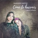 Sharleen Santos & Lizbeth Roman - Cómo Le Hacemos (feat. Lizbeth Roman) (Original Mix)