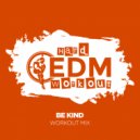 Hard EDM Workout - Be Kind (Workout Mix Edit 140 bpm)
