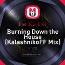 Bad Boys Blue - Burning Down the House (KalashnikoFF Mix)