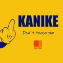 Kanike - Don\'t Tease Me (Original Mix)