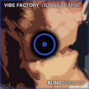 Vibe Factory - Gonna Be Mine (Original Mix)