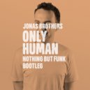 Jonas Brothers - Only Human (Nothing But Funk Bootleg)