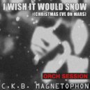 C.K.B. Magnetophon - I Wish It Would Snow (Christmas Eve On Mars) (Unveiled Vox Mix)