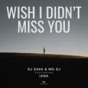Dj Sava & MD Dj & Iana - Wish I Didn't Miss You (feat. Iana)