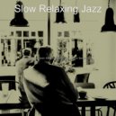 Slow Relaxing Jazz - Elegant Backdrops for Work from Home ()