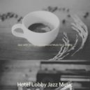 Hotel Lobby Jazz Music - Jazz with Strings Soundtrack for Cooking ()