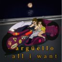 Argüello - All i WaNt ()
