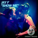 Jay F - Show Me
