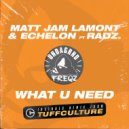 Matt Jam Lamont, Echelon, Radz - What U Need (TuffCulture Remix)