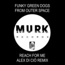 Funky Green Dogs From Outer Space - Reach For Me