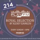 214 Royal Selection on Play FM - Mixed by Alexey Gavrilov ()