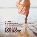DJ Vini, DJ Nejtrino feat. Cory Friesenhan - You Are Too Good (Original Mix)