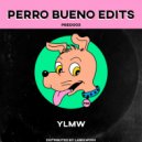 Perro Bueno Edits - YLMW (Original Mix)