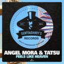 Angel Mora & Tatsu - Feels Like Heaven (Original Mix)