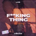 LHS - Fucking Thing (Original Mix)