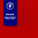 EDUKE - Make It Better, Make It New (Edit)
