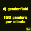 dj genderfluid - who cares anymore? (Original Mix)