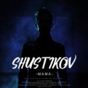 Shustikov - Мама (Original Mix)