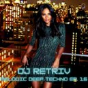 DJ Retriv - Melodic Deep Techno ep. 16