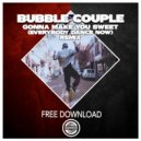 Bubble Couple - Make You Sweat (Everybody Dance Now Remix)